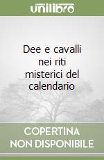 Dee e cavalli nei riti misterici del calendario libro