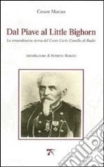 Dal Piave al Little Bighorn. La straordinaria storia del conte Carlo Camillo di Rudio