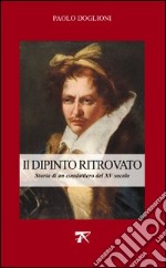 Dipinto ritrovato. Storia di un condottiero del XV secolo libro