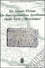 De Asculo Piceno, de inscriptionibus asculanis, delle sicle e breviature libro