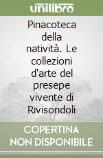 Pinacoteca della natività. Le collezioni d'arte del presepe vivente di Rivisondoli libro