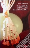 Un'anima di cristallo e la sua collana libro di Moreschini Marisa