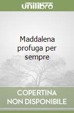 Maddalena profuga per sempre libro