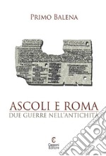 Ascoli e Roma. Due guerre nell'antichità