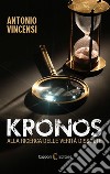 Kronos. Alla ricerca delle verità dissolte libro di Vincensi Antonio