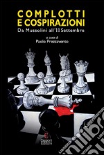 Complotti e cospirazioni. Da Mussolini all'11 settembre