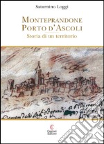 Monteprandone Porto d'Ascoli. Storia di un territorio libro