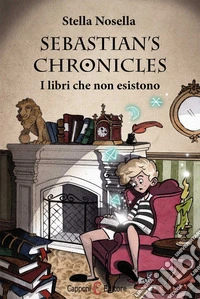 I libri che non esistono. Sebastian's chronicles libro