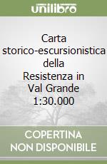 Carta storico-escursionistica della Resistenza in Val Grande 1:30.000