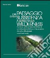 Dal paesaggio della sussistenza a quello della wilderness. Il territorio del Parco Nazionale Val Grande come laboratorio di lettura e interpretazione diacronica del paesaggio libro