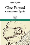 Gino Patroni. Un umorista a Spezia libro