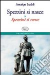 Spezzini si nasce & spezzini si cresce libro