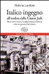 Italico ingegno all'ombra della Union Jack. Breve storia economica degli italiani d'Eritrea sotto occupazione britannica libro