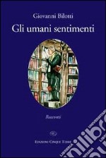 Gli umani sentimenti libro