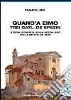 Quand'a eimo trei gati... de spezin. Storia istoriata della Spezia doc dalle origini al 1860 libro