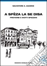 A Spèza la se disa... proverbi e motti spezzini libro