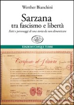 Sarzana tra fascismo e libertà. Fatti e personaggi di una storia da non dimenticare libro