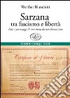 Sarzana tra fascismo e libertà. Fatti e personaggi di una storia da non dimenticare libro