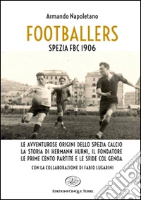 Footballers. Spezia FBC 1906 libro