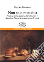 Non solo mes-ciua. Preziose ricette spezzine dell'800 e primo '900 con contorno di poesie