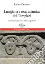 Lunigiana e rotta atlantica dei templari. Contributo alla storia della navigazione libro