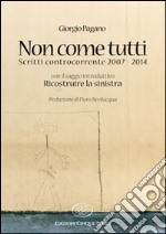 Non come tutti. Scritti controcorrente 2007-2014 libro