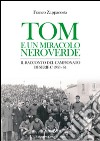 Tom e un miracolo neroverde. Il racconto del campionato di serie C 1963-64 libro