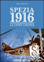 Spezia 1916. La città colpita libro