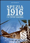 Spezia 1916. La città colpita libro di Scaramuccia Alberto