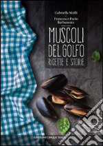 Muscoli del golfo. Ricette e storie libro