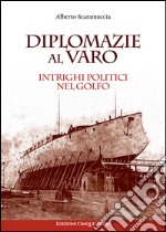 Diplomazie al varo. Intrighi politici nel golfo libro