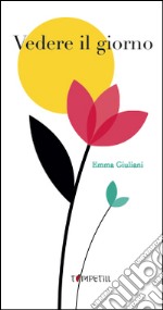 Vedere il giorno. Ediz. a colori libro