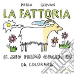 La fattoria. Il mio primo quaderno da colorare libro