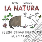 La natura. Il mio primo quaderno da colorare libro