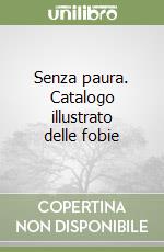 Senza paura. Catalogo illustrato delle fobie libro