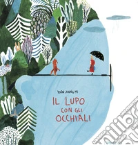Il lupo con gli occhiali. Ediz. illustrata libro