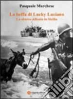 La beffa di Lucky Luciano. Lo sbarco alleato in Sicilia