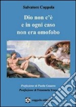 Dio non c'è e in ogni caso non era omofobo libro