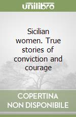 Sicilian women. True stories of conviction and courage libro