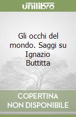 Gli occhi del mondo. Saggi su Ignazio Buttitta libro