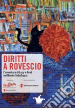 Diritti a rovescio. L'avventura di Lucy e Fred nel Mondo SottoSopra libro