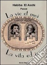 La vie et moi-La vita ed io. Ediz. bilingue libro