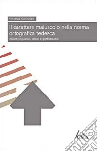 Il carattere maiuscolo nella norma ortografica tedesca. Aspetti linguistici, storici e glottodidattici libro