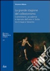 La grande stagione del collezionismo Mecenati, accademie e mercato dell'arte in Sicilia tra Cinque e Seicento libro