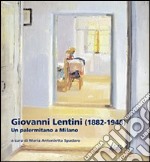 Giovanni Lentini (1882-1948). Un palermitano a Milano. Ediz. illustrata libro