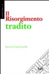 Il Risorgimento tradito libro di Pirandello Luigi Ferlita S. (cur.)