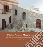 Palazzo Pecoraro Maggi a Vicari. Dalle trame del costruito, le tracce del vissuto attraverso il restauro libro