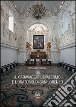 Il Caravaggio di Palermo e l'oratorio di San Lorenzo libro