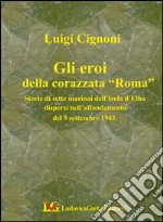 I sette martiri della corazzata Roma. Storie di marinai dell'isola d'Elba dispersi nell'affondamento del 9 settembre 1943 libro