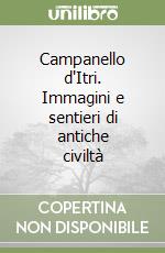 Campanello d'Itri. Immagini e sentieri di antiche civiltà libro